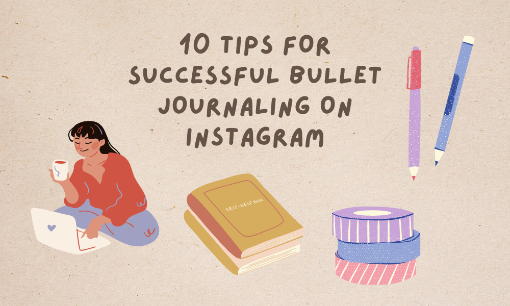 10 Tips For Successful Bullet Journaling on Instagram