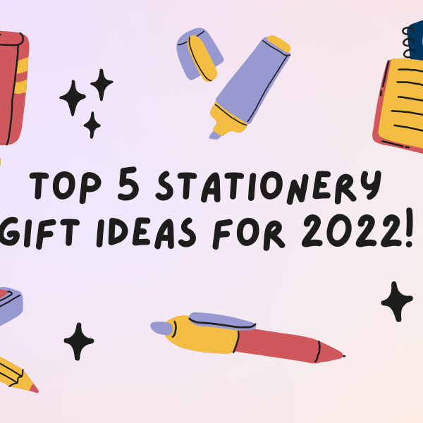 Top 5 Stationery Gift Ideas for 2022!