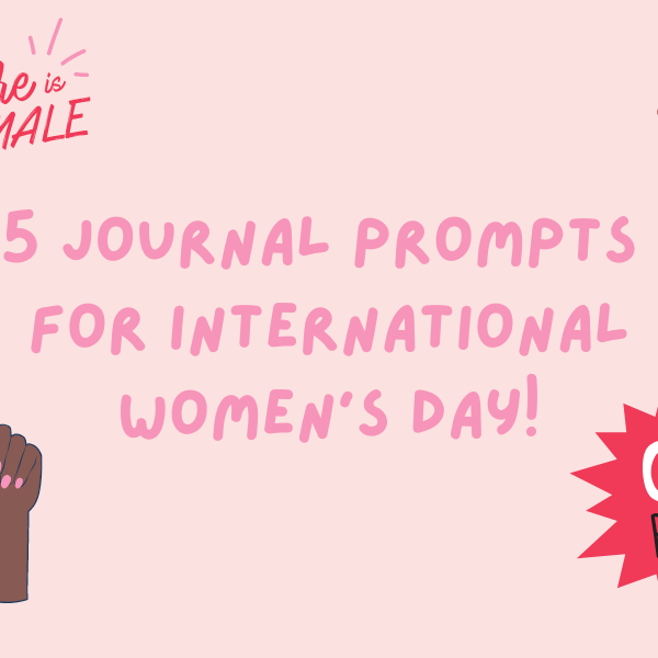 5 Journal Prompts for International Women's Day!