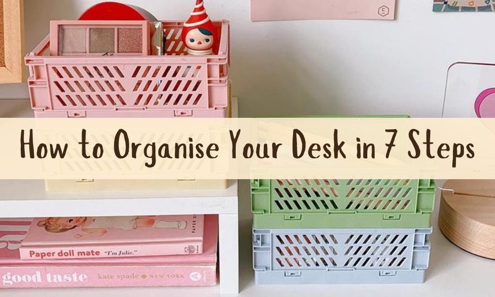 How to Organise Your Desk in 7 Steps to Stay Happy & Productive