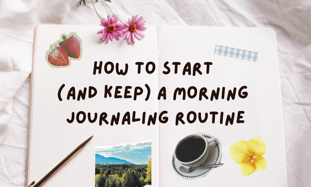 How to Start (and Keep) a Morning Journaling Routine