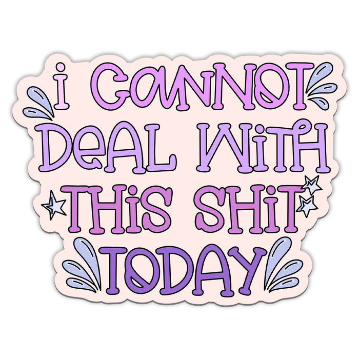 I Cannot Deal With This Shit Today Vinyl Sticker