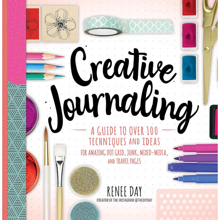 Creative Journaling - A Guide to Over 100 Techniques & Ideas for Amazing Dot Grid, Junk, Mixed-Media, and Travel Pages
