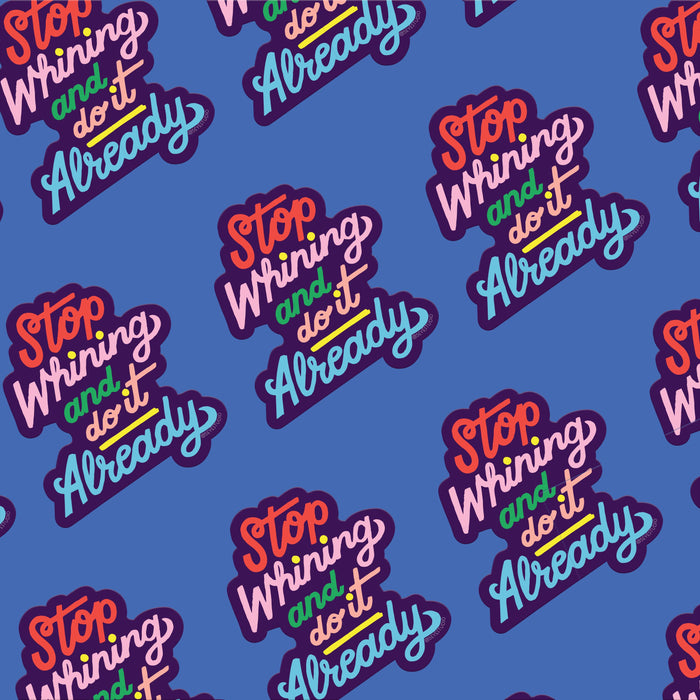 Stop Whining and Do It Already Vinyl Sticker