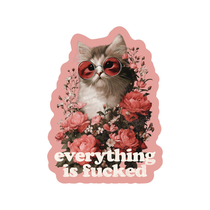 Everything is Fucked Kitty Vinyl Sticker