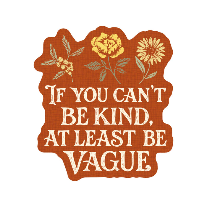 If You Can't Be Kind Vinyl Sticker