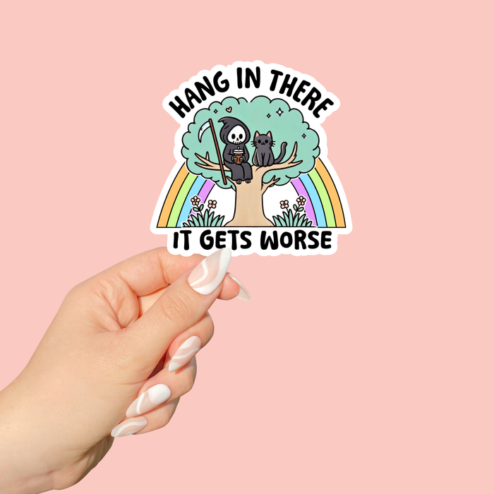 Hang In There It Gets Worse Vinyl Sticker