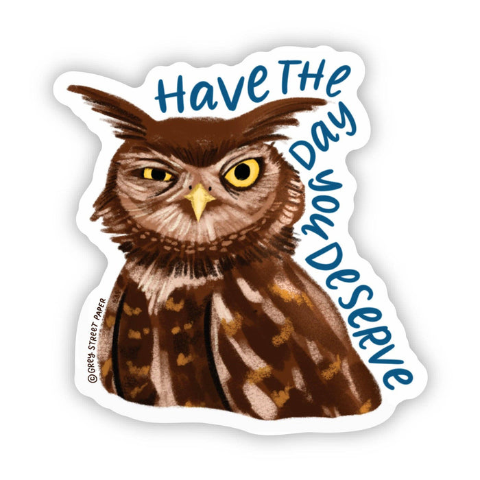 Have The Day You Deserve Vinyl Sticker