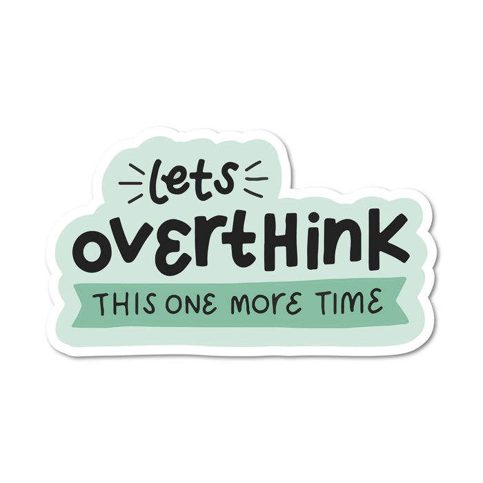 Let's Overthink This One More Time Vinyl Sticker