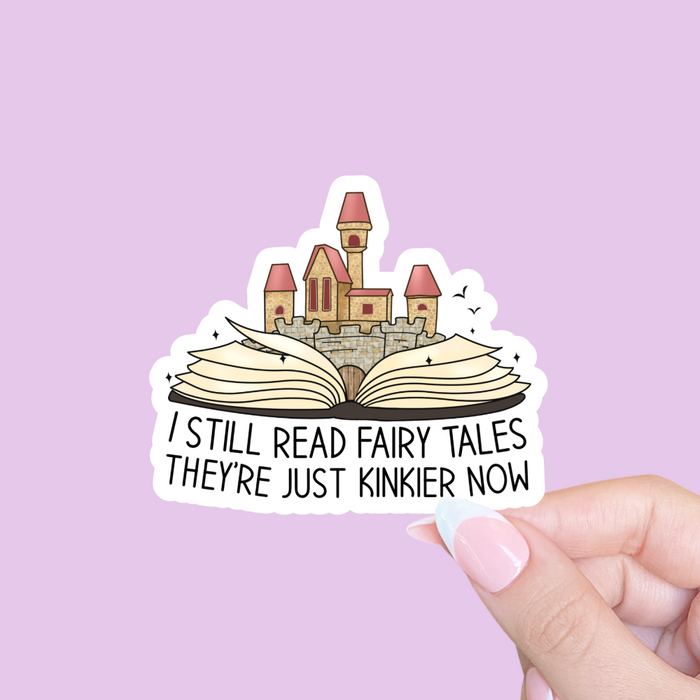 I Still Read Fairy Tales They’re Just Kinkier Now Vinyl Sticker