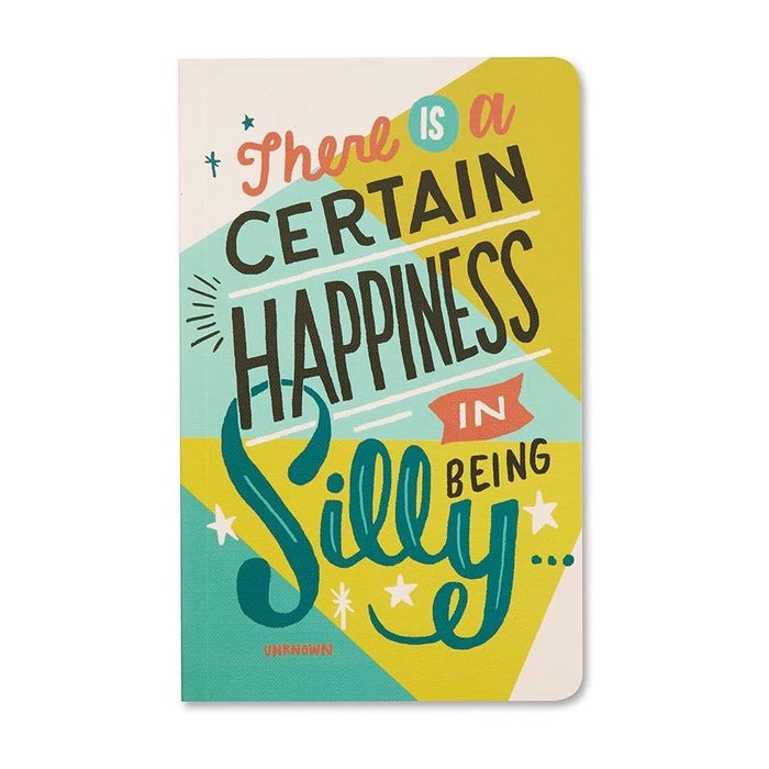 Write Now Lined Journal - There Is A Certain Happiness In Being Silly