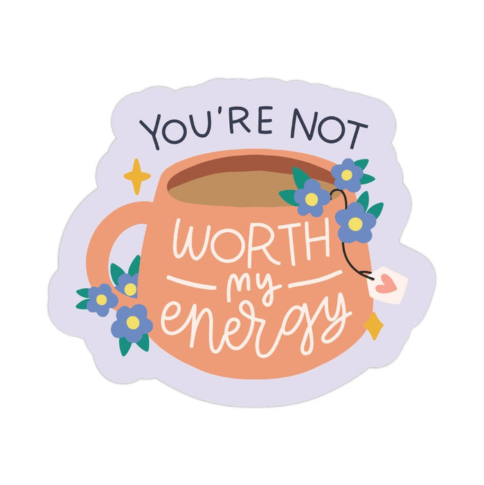 You're Not Worth My Energy Vinyl Sticker