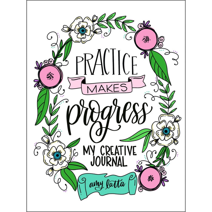 Practice Makes Progress - My Creative Journal
