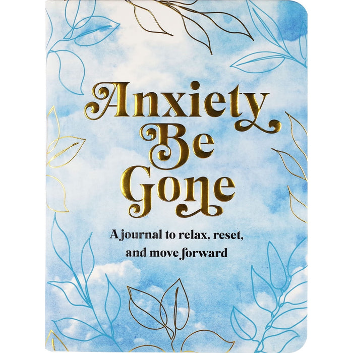 Anxiety Be Gone - A Journal to Relax, Reset, and Move Forward
