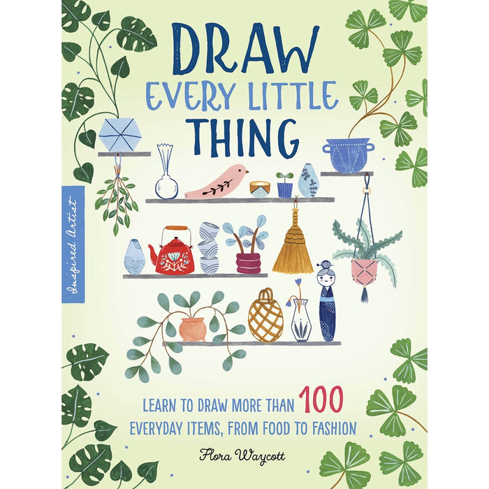 Draw Every Little Thing - Learn to Draw More Than 100 Everyday Items, from Food to Fashion