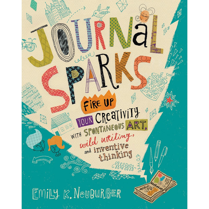 Journal Sparks - Fire Up Your Creativity With Spontaneous Art, Wild Writing and Inventive Thinking